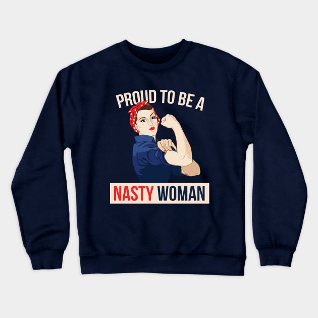 Proud to be a Nasty Woman